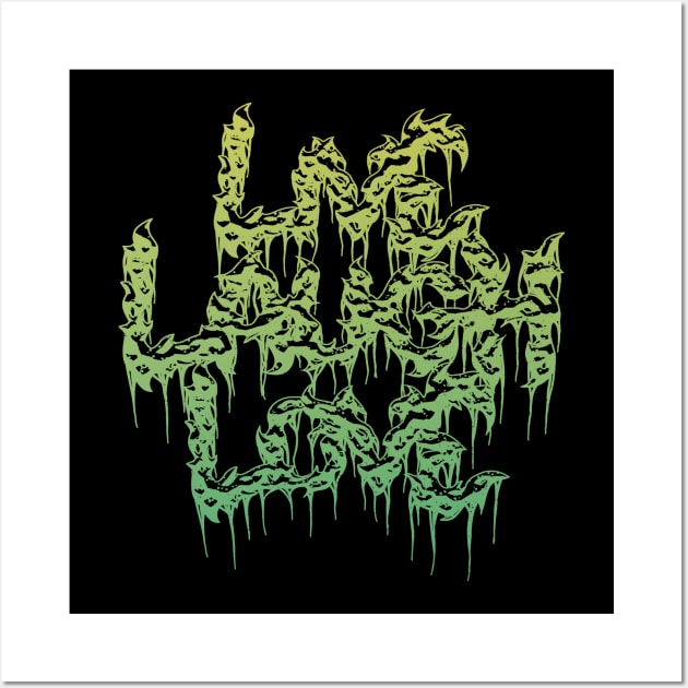 Live Laugh Love Grindcore Death Metal Logo in Green Wall Art by Strangers With T-Shirts